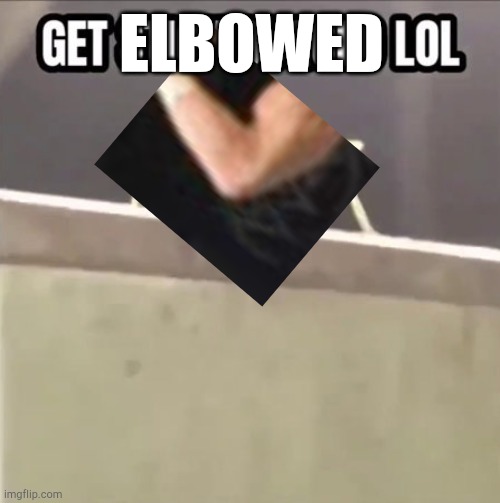 Get stick bugged lol | ELBOWED | image tagged in get stick bugged lol | made w/ Imgflip meme maker