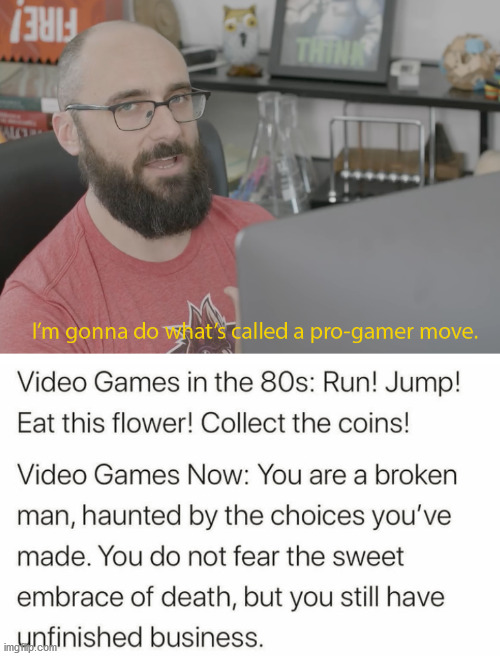 Games have changed | image tagged in i'm gonna do what's called a pro-gamer move,gaming | made w/ Imgflip meme maker