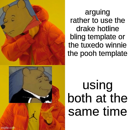 Problem solved! | arguing rather to use the drake hotline bling template or the tuxedo winnie the pooh template; using both at the same time | image tagged in memes,drake hotline bling,tuxedo winnie the pooh,crossover,problem solved,crossover memes | made w/ Imgflip meme maker