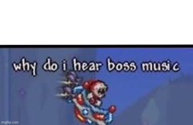 why do I hear boss music | image tagged in why do i hear boss music | made w/ Imgflip meme maker
