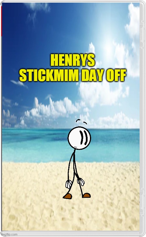 henrys stickmin day off | HENRYS STICKMIM DAY OFF | image tagged in nintendo switch,henry sticmin,funny | made w/ Imgflip meme maker