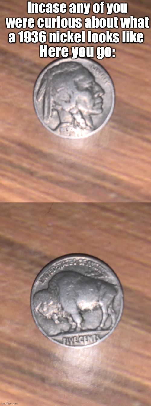 Remotely interesting | Incase any of you were curious about what a 1936 nickel looks like; Here you go: | image tagged in memes,usa | made w/ Imgflip meme maker