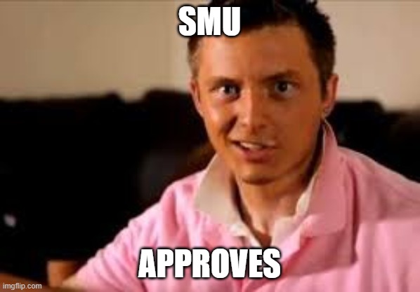 SMU APPROVES | SMU; APPROVES | image tagged in smu,southern methodist | made w/ Imgflip meme maker