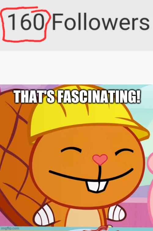 160 Followers!!! | THAT'S FASCINATING! | image tagged in happy tree friends,followers | made w/ Imgflip meme maker