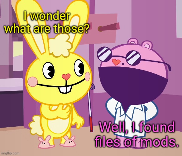 Cuddles & The Mole (HTF) | I wonder what are those? Well, I found files of mods. | image tagged in cuddles the mole htf,happy tree friends,memes,mods,imgflip mods | made w/ Imgflip meme maker