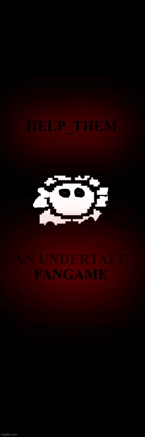 HELP_THEM Title Card Submission | HELP_THEM; AN UNDERTALE FANGAME | image tagged in title,undertale | made w/ Imgflip meme maker