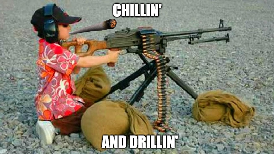 Putting da heat down range | CHILLIN'; AND DRILLIN' | image tagged in memes,fun,funny,games,2020 | made w/ Imgflip meme maker