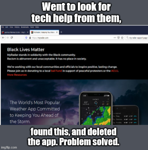 Hate is NOT good...neither is abetting a Marxist takeover | Went to look for tech help from them, found this, and deleted the app. Problem solved. | image tagged in blm | made w/ Imgflip meme maker