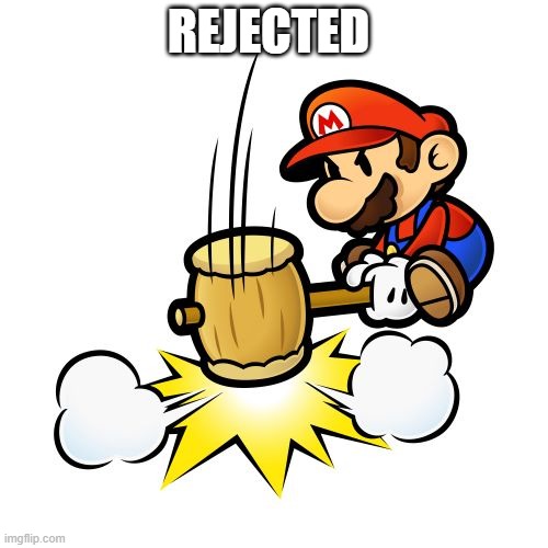 Mario Hammer Smash Meme | REJECTED | image tagged in memes,mario hammer smash | made w/ Imgflip meme maker