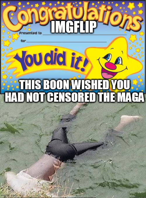 IMGFLIP; THIS BOON WISHED YOU HAD NOT CENSORED THE MAGA | image tagged in memes,happy star congratulations | made w/ Imgflip meme maker