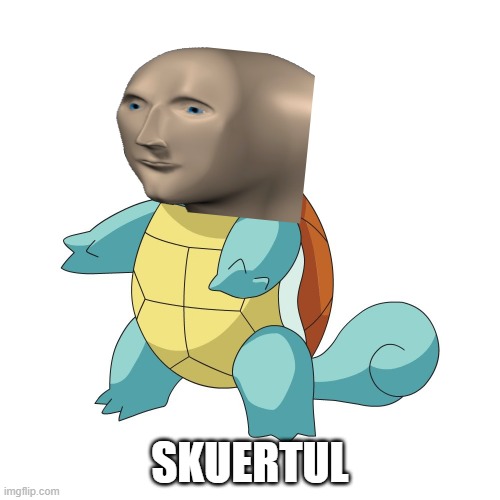 Squirtle | SKUERTUL | image tagged in squirtle | made w/ Imgflip meme maker