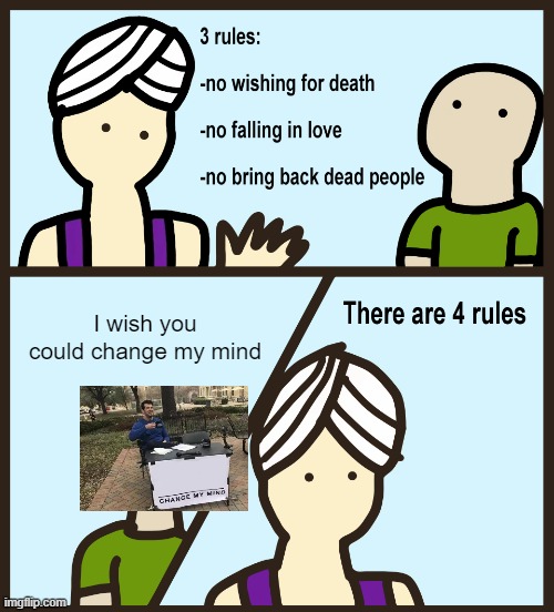 Genie Rules Meme | I wish you could change my mind | image tagged in genie rules meme | made w/ Imgflip meme maker