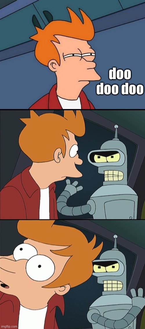 Bender slap Fry | doo doo doo | image tagged in bender slap fry | made w/ Imgflip meme maker