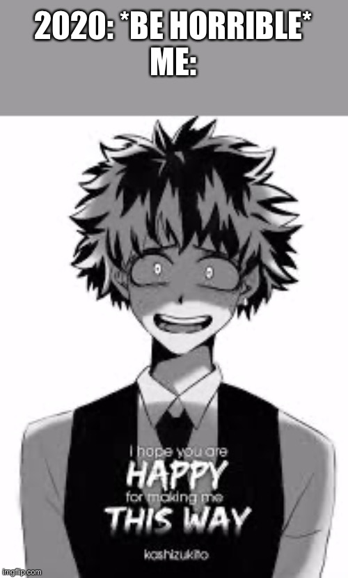 .... | 2020: *BE HORRIBLE*
ME: | made w/ Imgflip meme maker