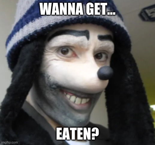 who wants me | WANNA GET... EATEN? | image tagged in who wants me | made w/ Imgflip meme maker