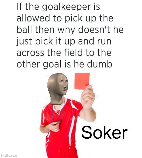 soker | image tagged in meme man | made w/ Imgflip meme maker