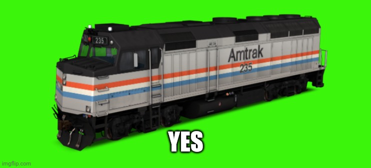 Amtrak F40PH | YES | image tagged in amtrak f40ph | made w/ Imgflip meme maker