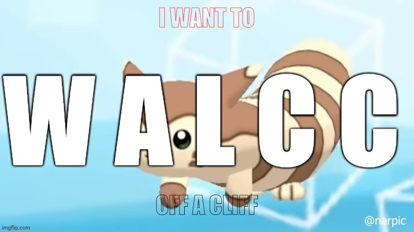 Furret walcc | I WANT TO; OFF A CLIFF | image tagged in furret walcc | made w/ Imgflip meme maker