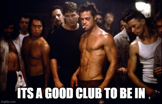 Fight Club Template  | ITS A GOOD CLUB TO BE IN | image tagged in fight club template | made w/ Imgflip meme maker