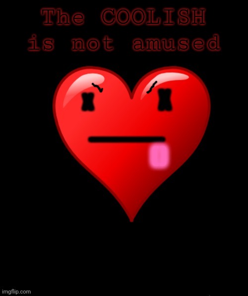 COOLISH Announcement | The COOLISH is not amused | image tagged in coolish announcement | made w/ Imgflip meme maker