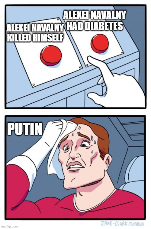 It is hard to find a good explanation | ALEXEI NAVALNY HAD DIABETES; ALEXEI NAVALNY KILLED HIMSELF; PUTIN | image tagged in 2 buttons,murder,vladimir putin,election,russia,jeffrey epstein | made w/ Imgflip meme maker
