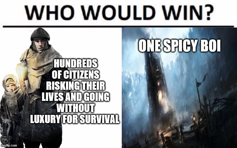 Frostpunk in a nutshell | ONE SPICY BOI; HUNDREDS OF CITIZENS RISKING THEIR LIVES AND GOING WITHOUT LUXURY FOR SURVIVAL | image tagged in memes,who would win | made w/ Imgflip meme maker