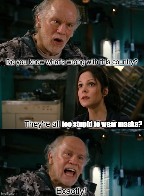 Do you know what's wrong with this country? | too stupid to wear masks? | image tagged in do you know what's wrong with this country | made w/ Imgflip meme maker