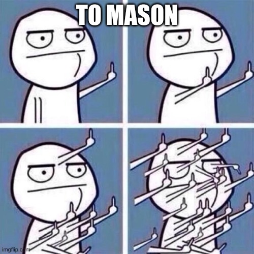 Middle Finger | TO MASON | image tagged in middle finger | made w/ Imgflip meme maker