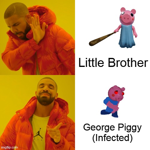 George Piggy is better than the Little Brother skin. | Little Brother; George Piggy
(Infected) | image tagged in memes,drake hotline bling,piggy | made w/ Imgflip meme maker
