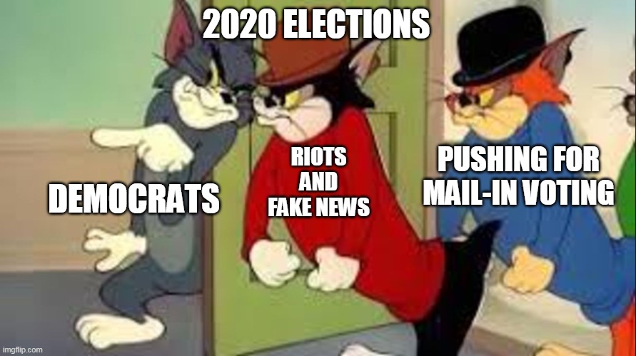 Tom and Jerry Goons | 2020 ELECTIONS; RIOTS AND FAKE NEWS; PUSHING FOR MAIL-IN VOTING; DEMOCRATS | image tagged in tom and jerry goons | made w/ Imgflip meme maker