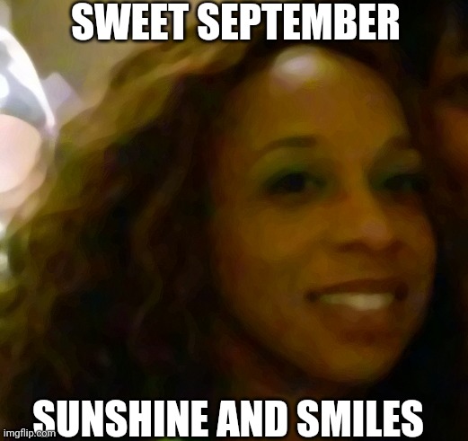 September | SWEET SEPTEMBER; SUNSHINE AND SMILES | image tagged in beautiful smile | made w/ Imgflip meme maker