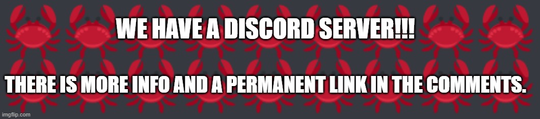 WE HAVE A DISCORD SERVER!!!! (link in comments) |  WE HAVE A DISCORD SERVER!!! THERE IS MORE INFO AND A PERMANENT LINK IN THE COMMENTS. | made w/ Imgflip meme maker