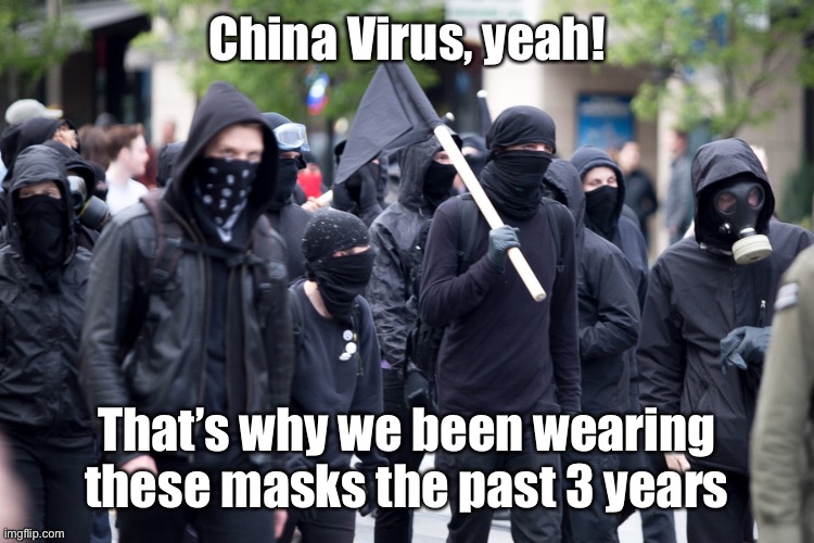 China Virus, yeah! That’s why we been wearing these masks the past 3 years | made w/ Imgflip meme maker