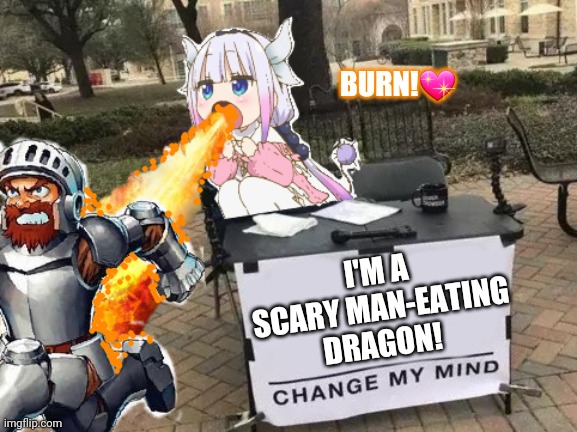 There be dragons! | BURN!💖; I'M A SCARY MAN-EATING DRAGON! | image tagged in kanna kobayashi,change my mind,anime,dragons | made w/ Imgflip meme maker