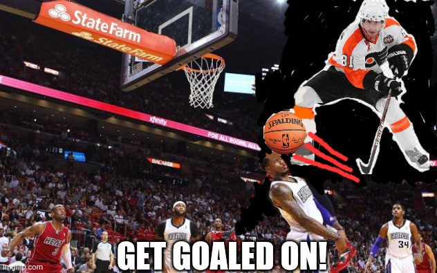 Dunk on  | GET GOALED ON! | image tagged in dunk on | made w/ Imgflip meme maker