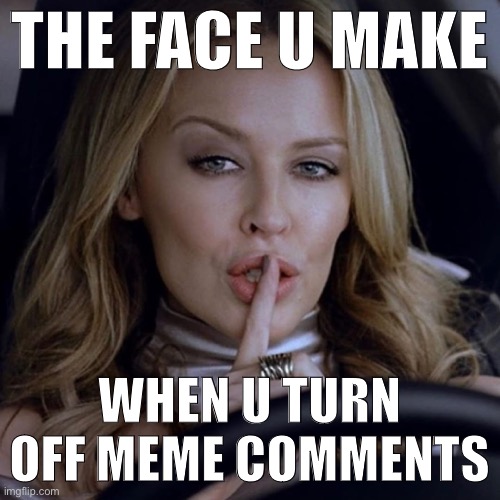 This new feature is awesome. Of course the trolls will continue to attack me elsewhere, but this really bugs them. | THE FACE U MAKE; WHEN U TURN OFF MEME COMMENTS | image tagged in kylie shhh,the face you make,the face you make when,meme comments,new feature,feature | made w/ Imgflip meme maker