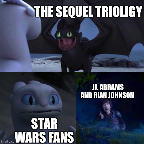 HTTYD Thumbs up | THE SEQUEL TRIOLIGY; JJ. ABRAMS AND RIAN JOHNSON; STAR WARS FANS | image tagged in httyd thumbs up | made w/ Imgflip meme maker