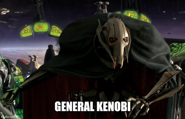 Grievous a fine addition to my collection | GENERAL KENOBI | image tagged in grievous a fine addition to my collection | made w/ Imgflip meme maker