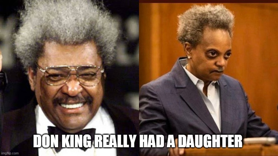 Don King really has a daughter | DON KING REALLY HAD A DAUGHTER | image tagged in politics | made w/ Imgflip meme maker