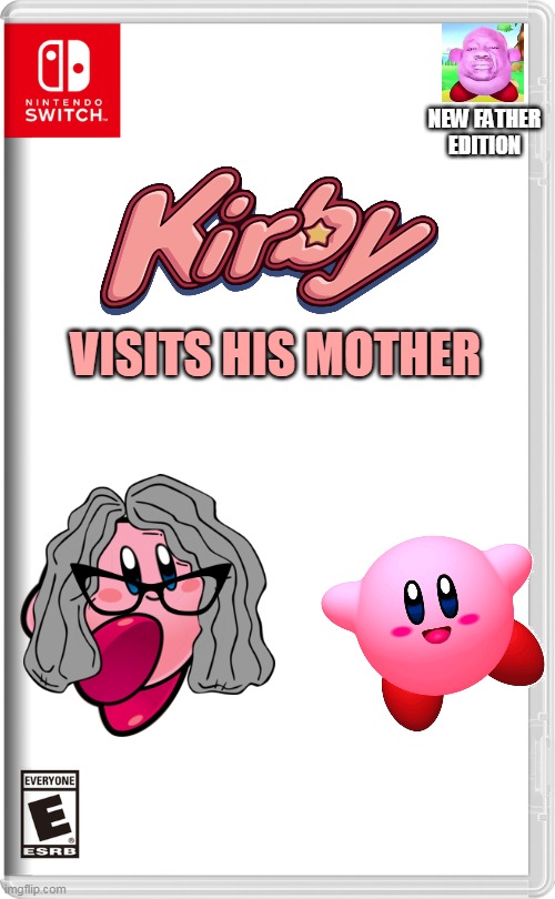 kirby visits his mother | NEW FATHER EDITION; VISITS HIS MOTHER | image tagged in nintendo switch,kirby,mother,father,funny | made w/ Imgflip meme maker