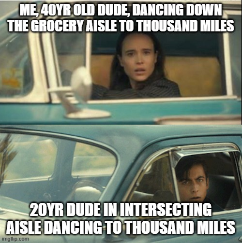 Vanya and Five | ME, 40YR OLD DUDE, DANCING DOWN THE GROCERY AISLE TO THOUSAND MILES; 20YR DUDE IN INTERSECTING AISLE DANCING TO THOUSAND MILES | image tagged in vanya and five | made w/ Imgflip meme maker