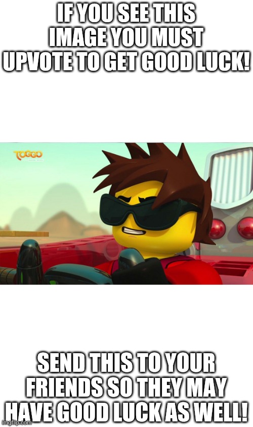 None. | IF YOU SEE THIS IMAGE YOU MUST UPVOTE TO GET GOOD LUCK! SEND THIS TO YOUR FRIENDS SO THEY MAY HAVE GOOD LUCK AS WELL! | image tagged in too cool kai,ninjago,funny,memes,upvote begging,good luck | made w/ Imgflip meme maker