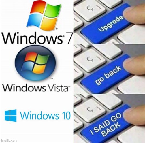 Windows Upgrade | image tagged in i said go back,memes,windows | made w/ Imgflip meme maker