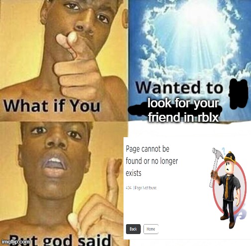 What if you wanted to go to Heaven | look for your friend in rblx | image tagged in what if you wanted to go to heaven | made w/ Imgflip meme maker
