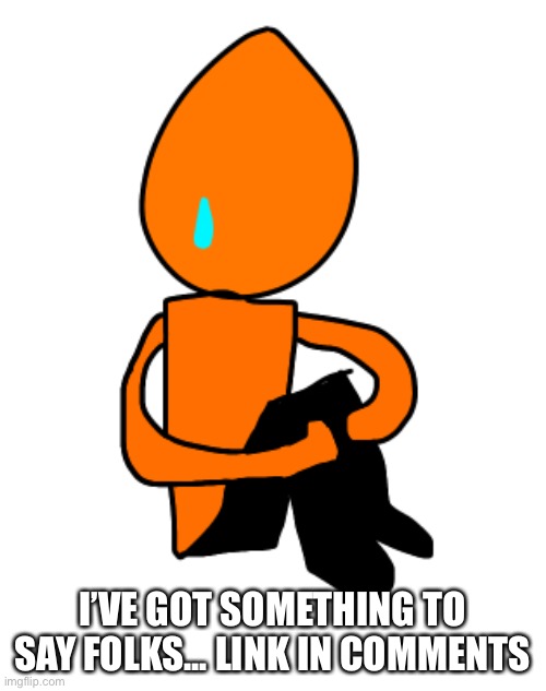 Should I have done this now or later? | I’VE GOT SOMETHING TO SAY FOLKS... LINK IN COMMENTS | made w/ Imgflip meme maker