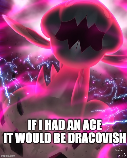 I just really like dracovish's design | IF I HAD AN ACE IT WOULD BE DRACOVISH | image tagged in dracovish,dragon,fossils,pokemon | made w/ Imgflip meme maker