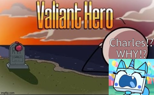 Unikitty React Valiant Hero | Charles!? WHY!? | image tagged in saddest henry stickmin moment,unikitty | made w/ Imgflip meme maker