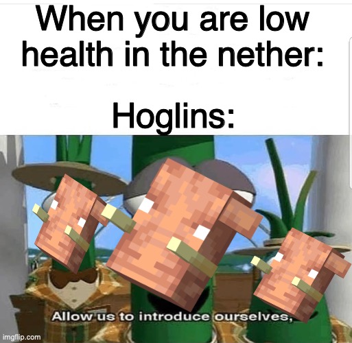 Hoglins, Aw Man | When you are low health in the nether:; Hoglins: | image tagged in minecraft | made w/ Imgflip meme maker