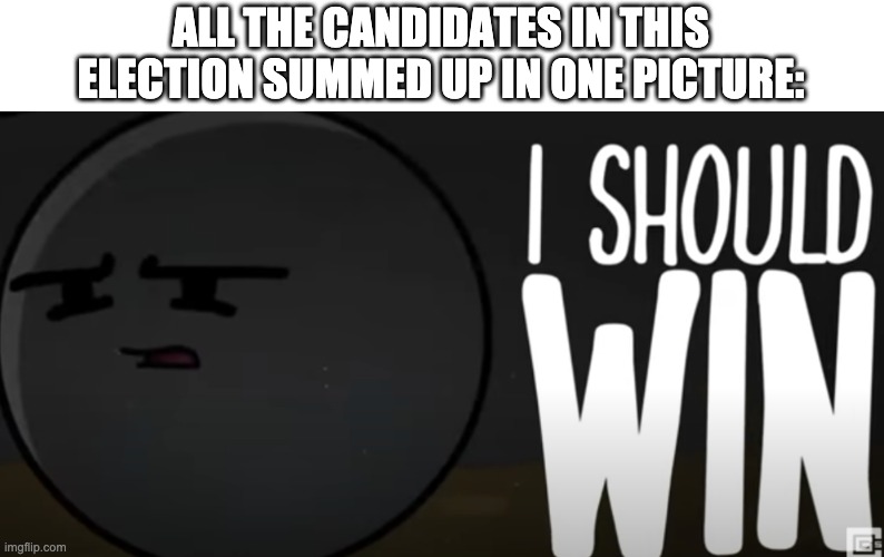 If you disapprove this, just remember that i'm right. | ALL THE CANDIDATES IN THIS ELECTION SUMMED UP IN ONE PICTURE: | made w/ Imgflip meme maker