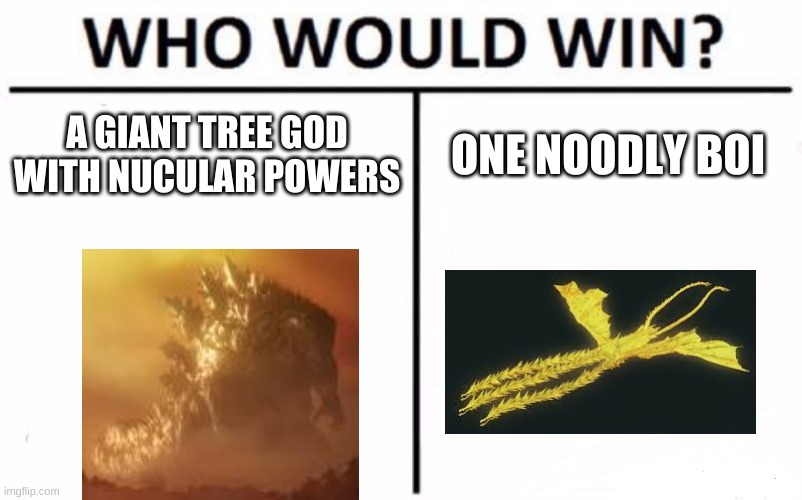 Who Would Win? Meme | A GIANT TREE GOD WITH NUCULAR POWERS; ONE NOODLY BOI | image tagged in memes,who would win | made w/ Imgflip meme maker